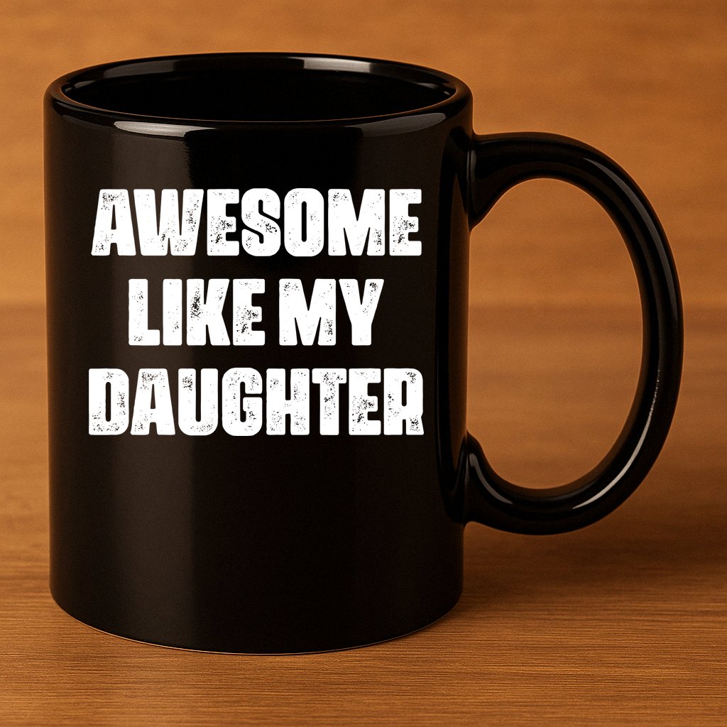 Awesome Like My Daughter Mother's Day Father's Day Mom Dad 11oz C Handle Ceramic Mug
