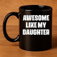 Awesome Like My Daughter Mother's Day Father's Day Mom Dad 11oz C Handle Ceramic Mug
