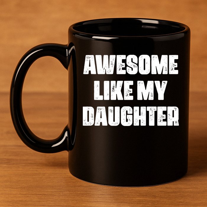 Awesome Like My Daughter Mother's Day Father's Day Mom Dad 11oz C Handle Ceramic Mug