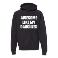 Awesome Like My Daughter Mother's Day Father's Day Mom Dad Premium Hoodie