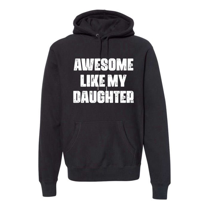 Awesome Like My Daughter Mother's Day Father's Day Mom Dad Premium Hoodie