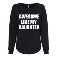 Awesome Like My Daughter Mother's Day Father's Day Mom Dad Womens California Wash Sweatshirt