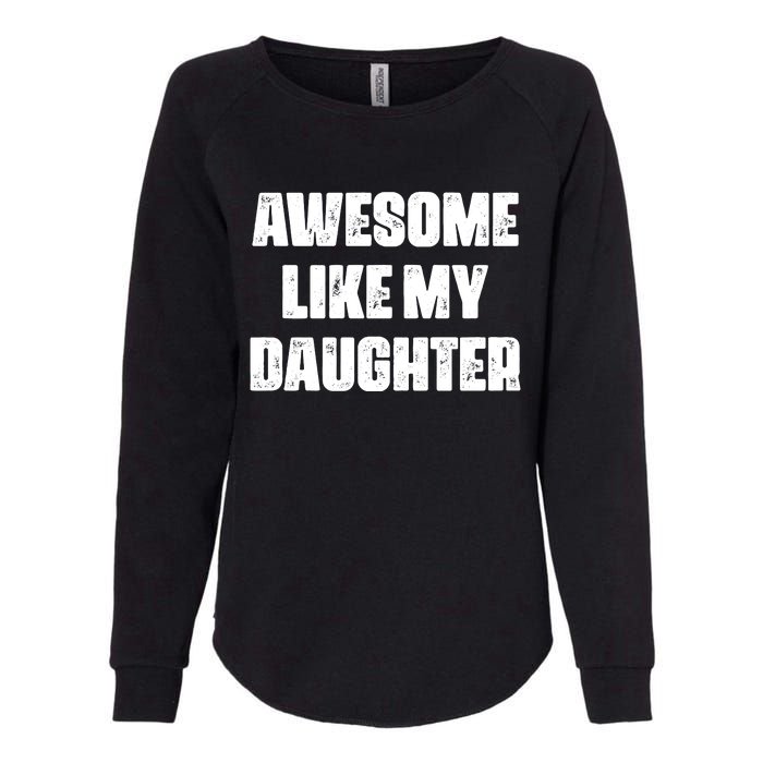 Awesome Like My Daughter Mother's Day Father's Day Mom Dad Womens California Wash Sweatshirt