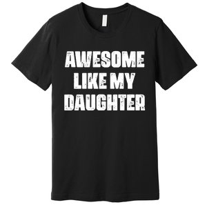 Awesome Like My Daughter Mother's Day Father's Day Mom Dad Premium T-Shirt