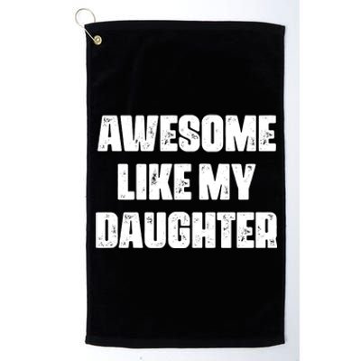 Awesome Like My Daughter Mother's Day Father's Day Mom Dad Platinum Collection Golf Towel