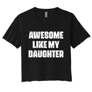 Awesome Like My Daughter Mother's Day Father's Day Mom Dad Women's Crop Top Tee