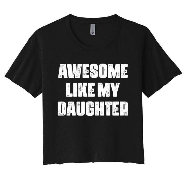 Awesome Like My Daughter Mother's Day Father's Day Mom Dad Women's Crop Top Tee