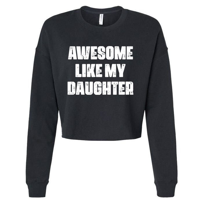 Awesome Like My Daughter Mother's Day Father's Day Mom Dad Cropped Pullover Crew