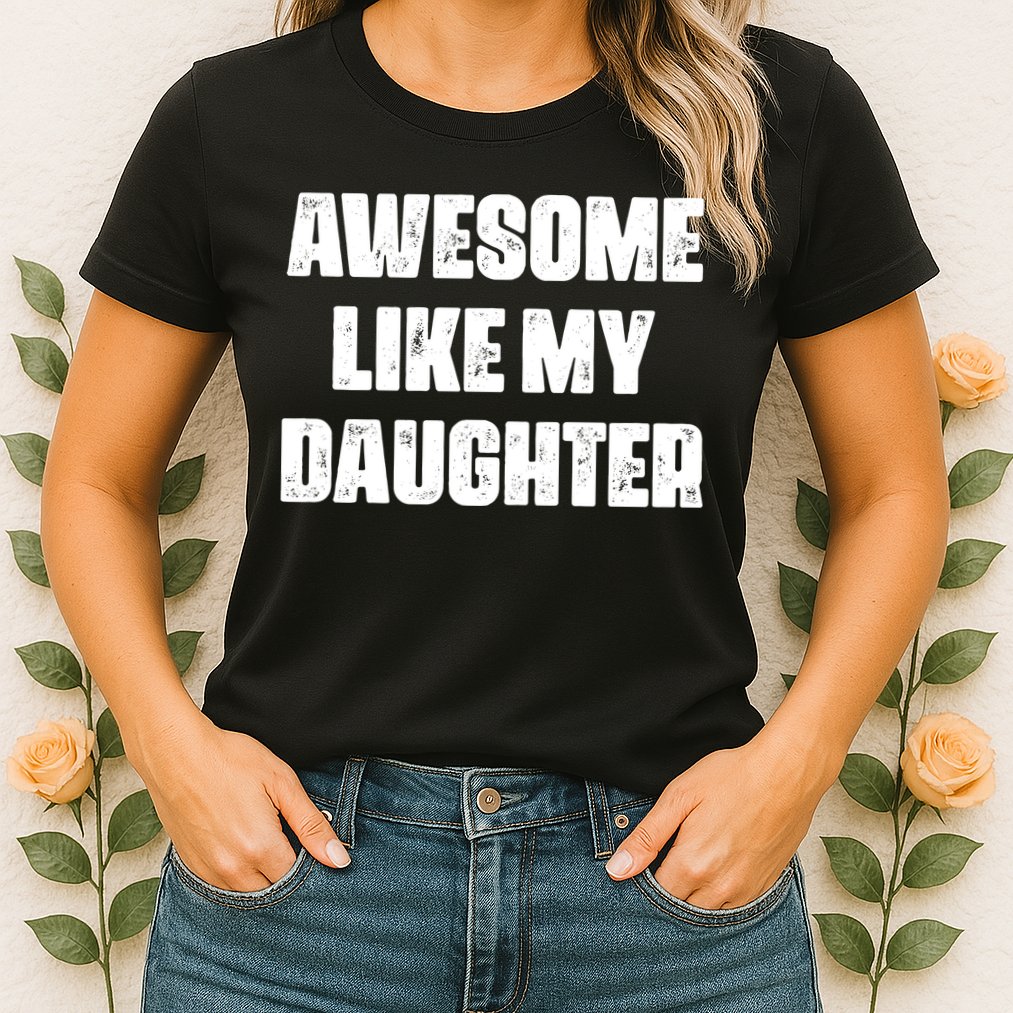 Awesome Like My Daughter Mother's Day Father's Day Mom Dad Womens T-Shirt