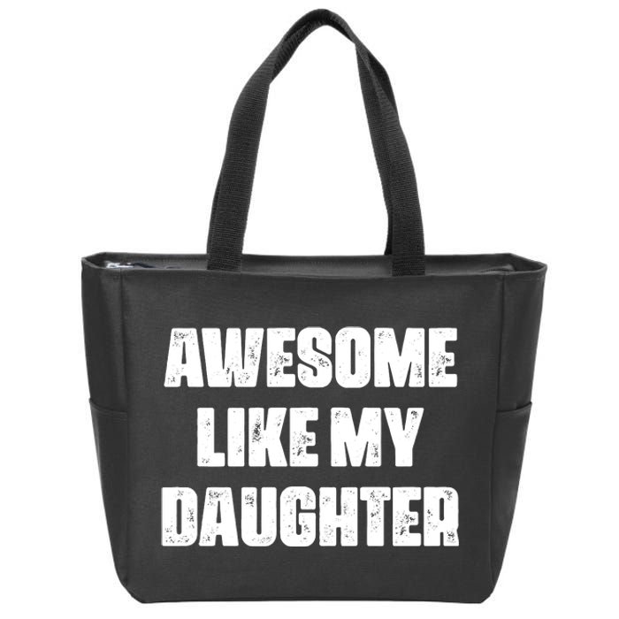 Awesome Like My Daughter Mother's Day Father's Day Mom Dad Zip Tote Bag