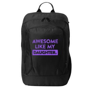 Awesome Like My Daughter MotherS Day Funny Mom Birthday City Backpack