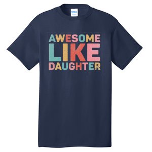 Awesome Like My Daughter Tall T-Shirt