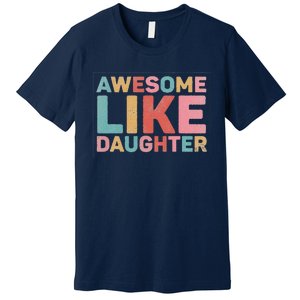 Awesome Like My Daughter Premium T-Shirt