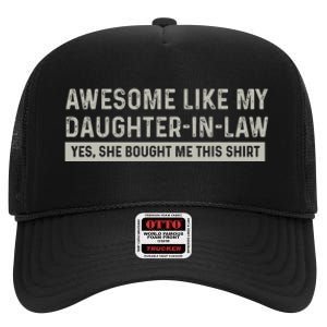 Awesome Like My Daughter In Law Yes She Bought Me This High Crown Mesh Back Trucker Hat