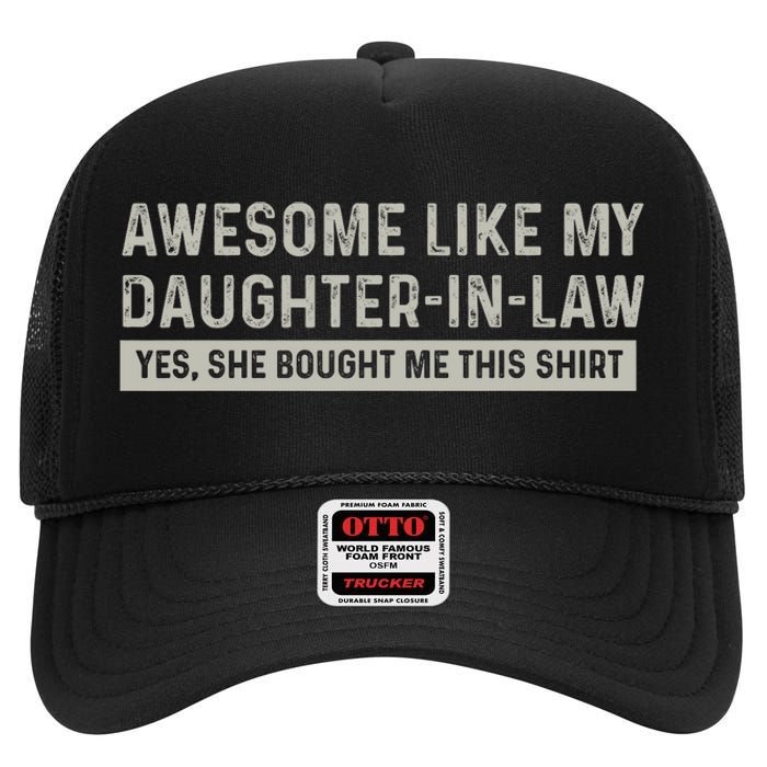 Awesome Like My Daughter In Law Yes She Bought Me This High Crown Mesh Back Trucker Hat