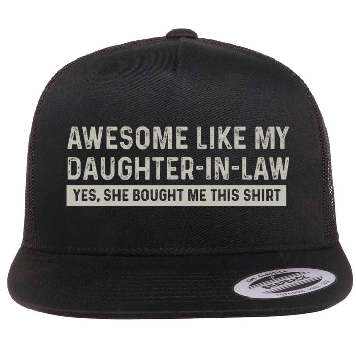 Awesome Like My Daughter In Law Yes She Bought Me This Flat Bill Trucker Hat