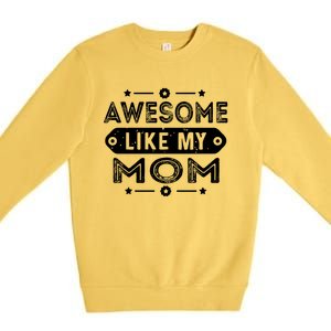 Awesome Like My Mom Like My Mother Premium Crewneck Sweatshirt