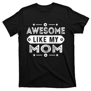 Awesome Like My Mom Like My Mother T-Shirt