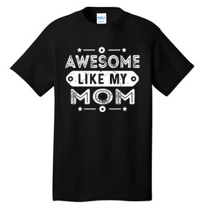 Awesome Like My Mom Like My Mother Tall T-Shirt