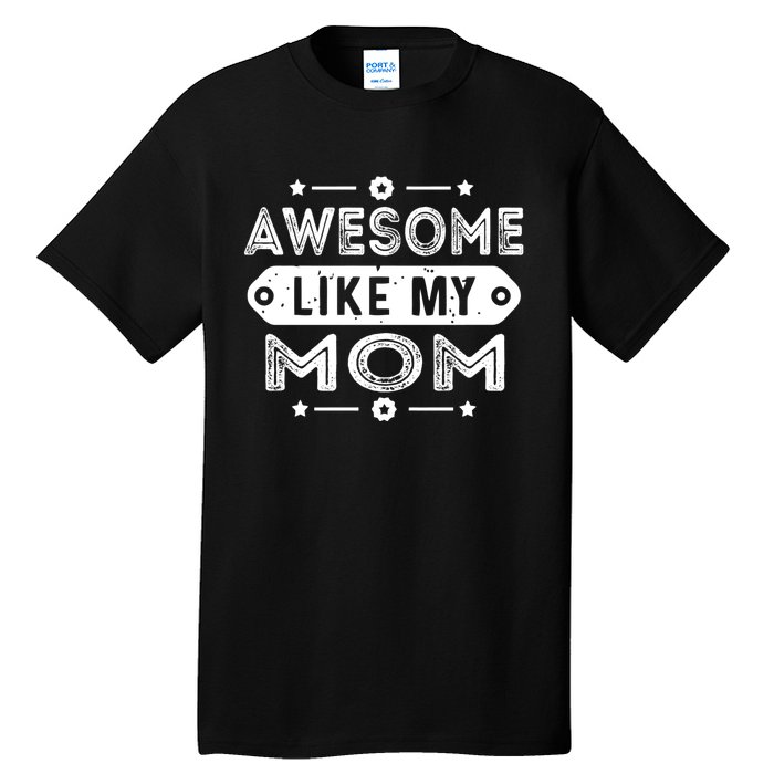 Awesome Like My Mom Like My Mother Tall T-Shirt