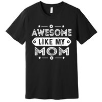 Awesome Like My Mom Like My Mother Premium T-Shirt