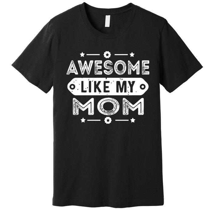 Awesome Like My Mom Like My Mother Premium T-Shirt