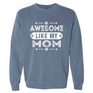 Awesome Like My Mom Like My Mother Garment-Dyed Sweatshirt