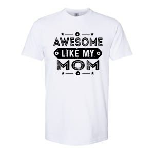 Awesome Like My Mom Like My Mother Softstyle CVC T-Shirt