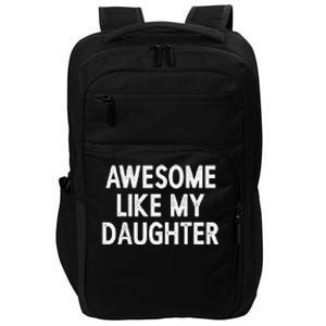 Awesome Like My Daughter Fathers Day Gift From Daughter Impact Tech Backpack