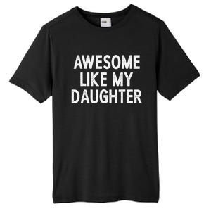 Awesome Like My Daughter Fathers Day Gift From Daughter Tall Fusion ChromaSoft Performance T-Shirt