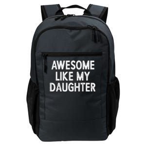 Awesome Like My Daughter Fathers Day Gift From Daughter Daily Commute Backpack