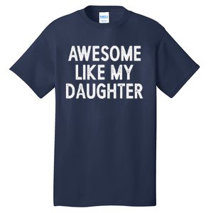 Awesome Like My Daughter Fathers Day Gift From Daughter Tall T-Shirt