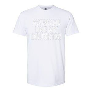 Awesome Like My Daughter Fathers Day Gift From Daughter Softstyle CVC T-Shirt