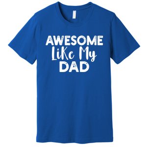 Awesome Like My Dad Funny Fathers Day For Daughter And Son Cute Gift Premium T-Shirt