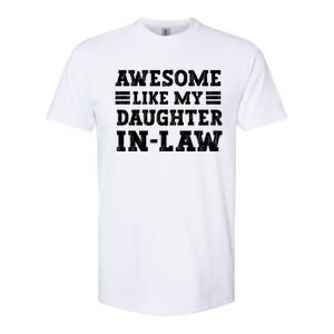 Awesome Like My Daughter In Law FatherS Day From Daughter Softstyle CVC T-Shirt