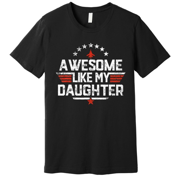 Awesome Like My Daughter Gifts Father Premium T-Shirt