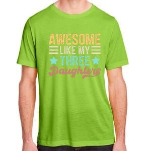 Awesome Like My Three Daughters Funny FatherS Day Adult ChromaSoft Performance T-Shirt