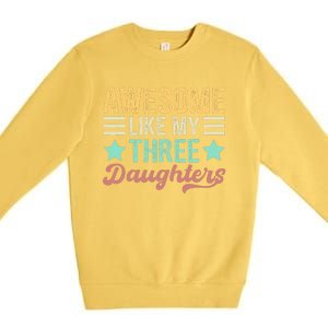 Awesome Like My Three Daughters Funny FatherS Day Premium Crewneck Sweatshirt