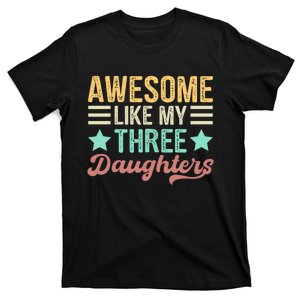 Awesome Like My Three Daughters Funny FatherS Day T-Shirt