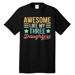 Awesome Like My Three Daughters Funny FatherS Day Tall T-Shirt