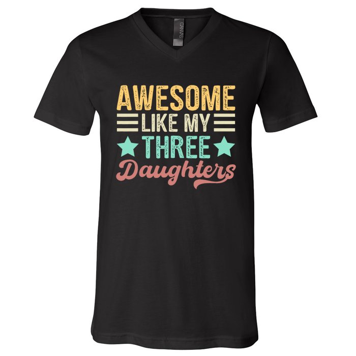 Awesome Like My Three Daughters Funny FatherS Day V-Neck T-Shirt