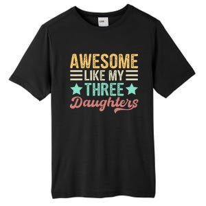 Awesome Like My Three Daughters Funny FatherS Day Tall Fusion ChromaSoft Performance T-Shirt