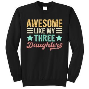 Awesome Like My Three Daughters Funny FatherS Day Tall Sweatshirt