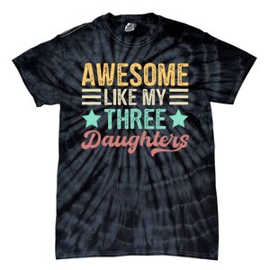 Awesome Like My Three Daughters Funny FatherS Day Tie-Dye T-Shirt