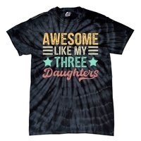 Awesome Like My Three Daughters Funny FatherS Day Tie-Dye T-Shirt