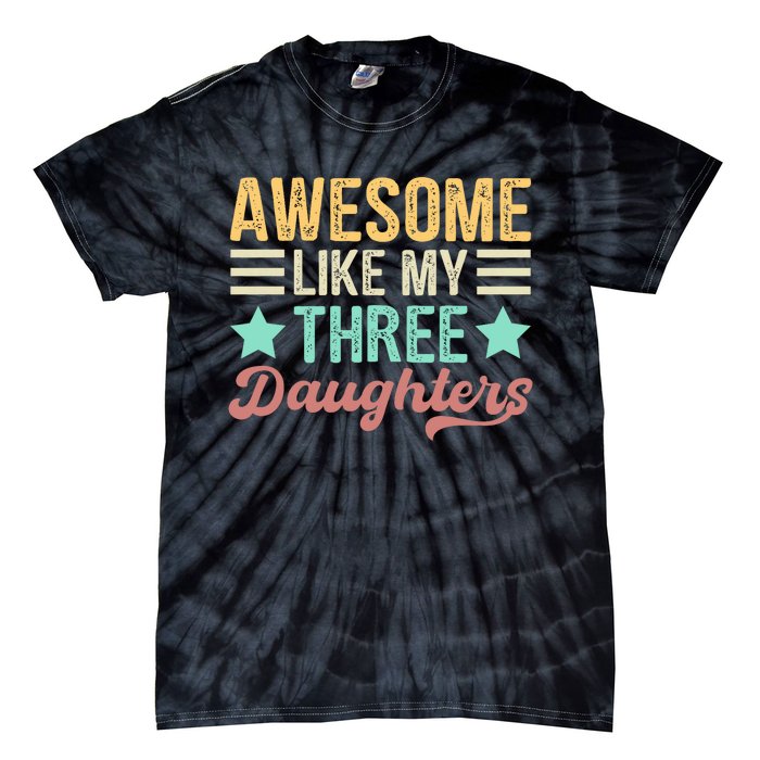 Awesome Like My Three Daughters Funny FatherS Day Tie-Dye T-Shirt