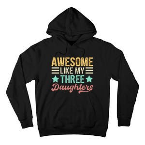 Awesome Like My Three Daughters Funny FatherS Day Tall Hoodie