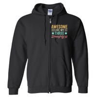 Awesome Like My Three Daughters Funny FatherS Day Full Zip Hoodie