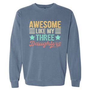 Awesome Like My Three Daughters Funny FatherS Day Garment-Dyed Sweatshirt