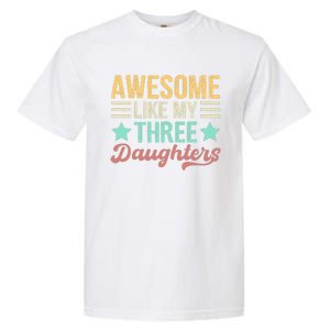 Awesome Like My Three Daughters Funny FatherS Day Garment-Dyed Heavyweight T-Shirt